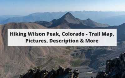 Hiking Wilson Peak, Colorado – Trail Map, Pictures, Description & More